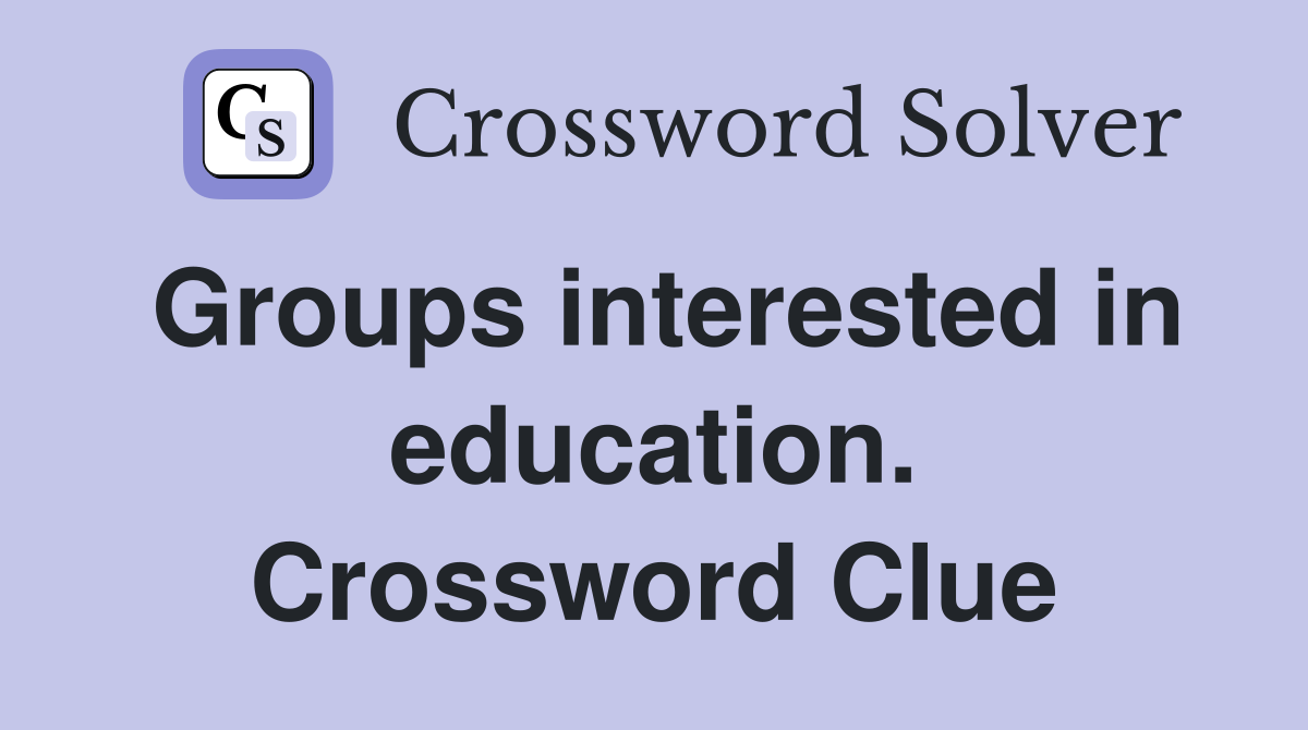 Groups interested in education. Crossword Clue