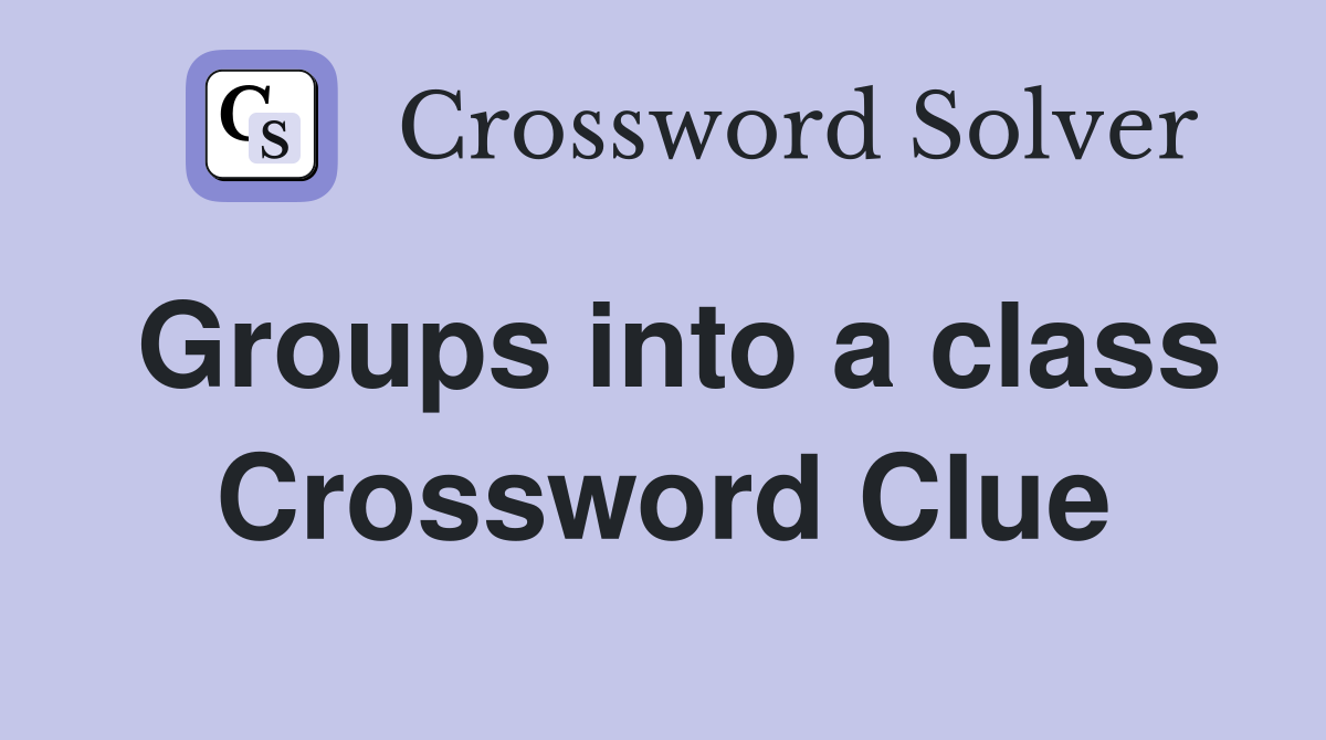 Groups into a class Crossword Clue