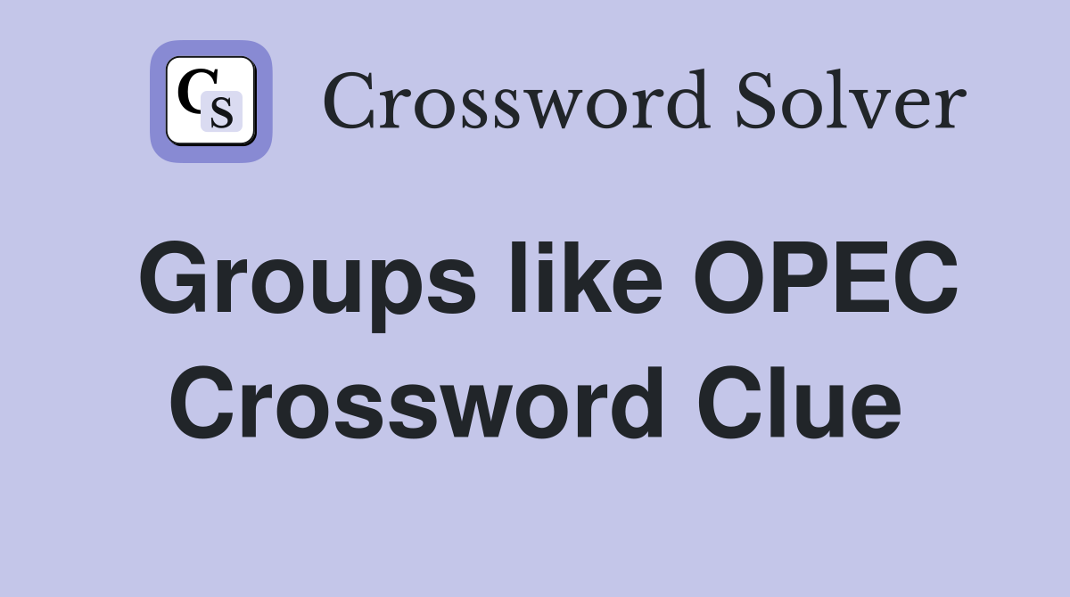 Groups like OPEC Crossword Clue
