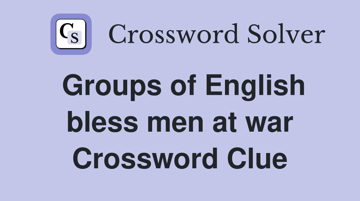 Groups of English bless men at war Crossword Clue