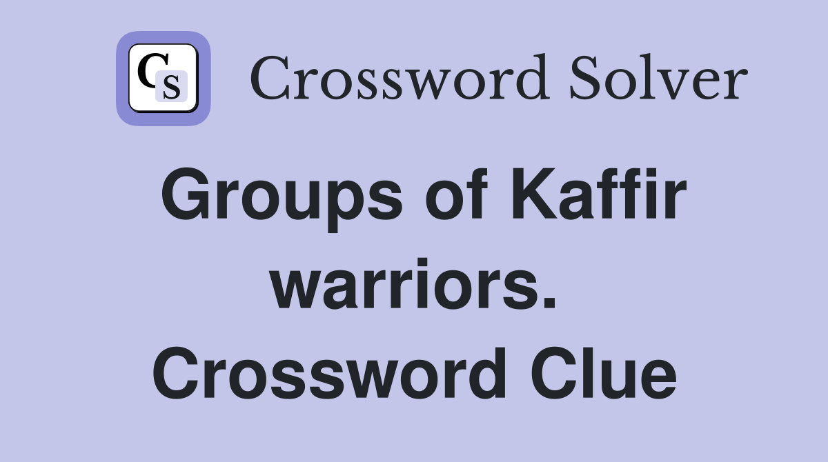 Groups of Kaffir warriors. Crossword Clue