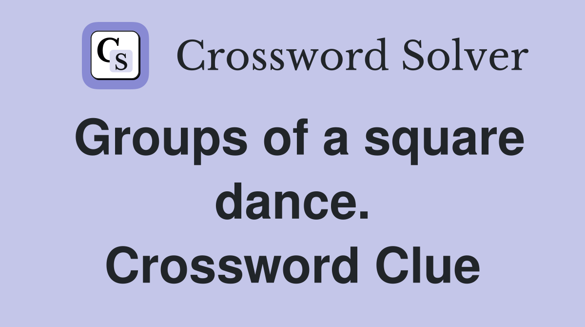 Groups of a square dance. Crossword Clue