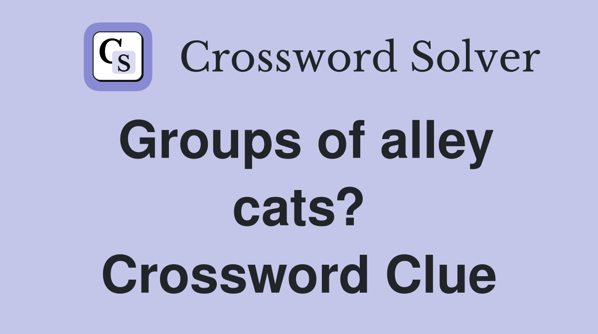Groups of alley cats? Crossword Clue