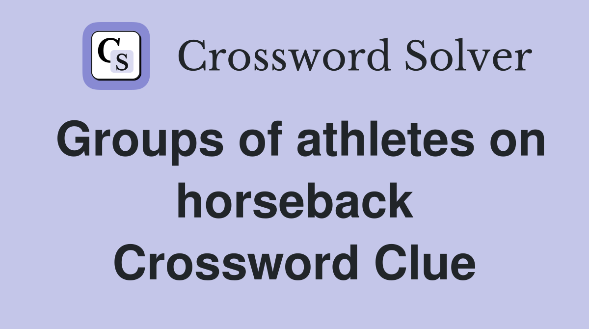 Groups of athletes on horseback Crossword Clue