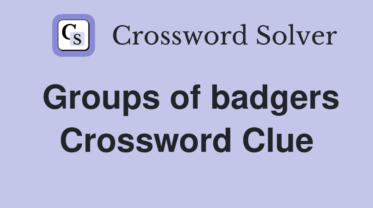 Groups of badgers Crossword Clue