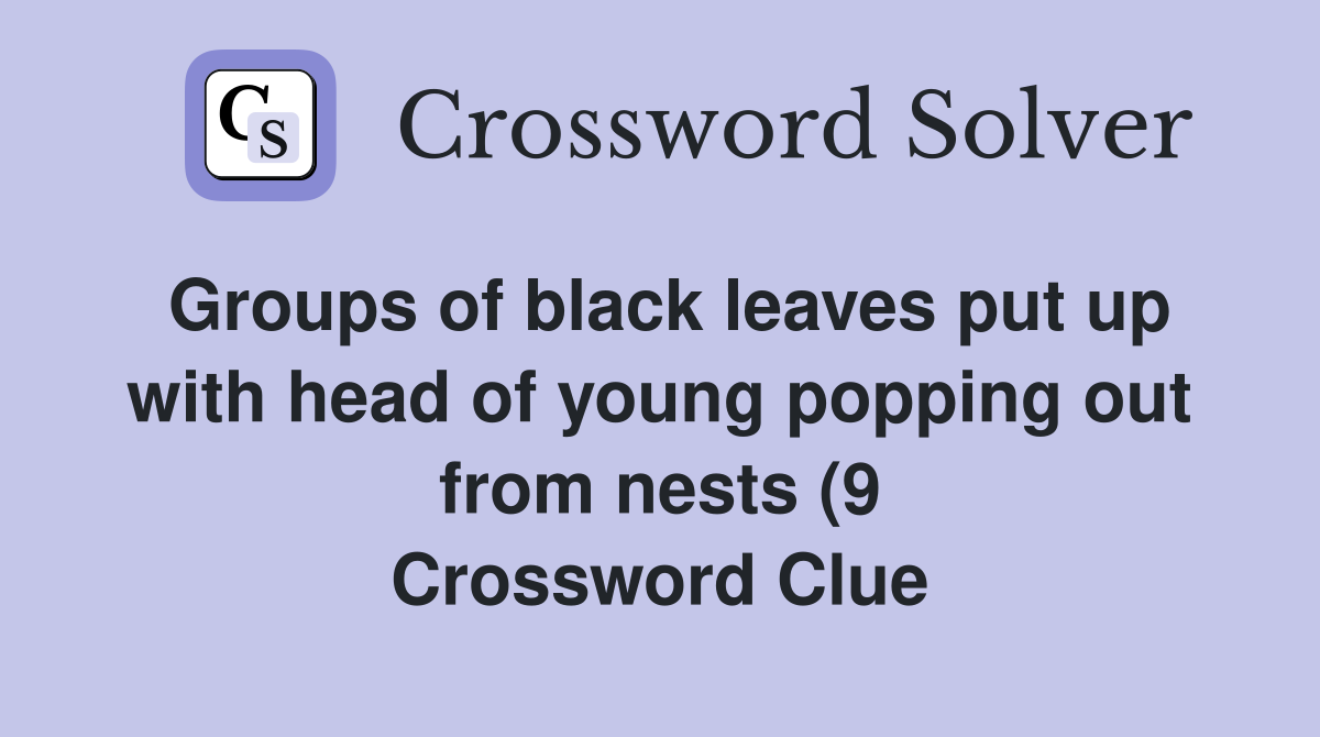 Groups of black leaves put up with head of young popping out from nests Groups of black leaves put up with head of young popping out from nests