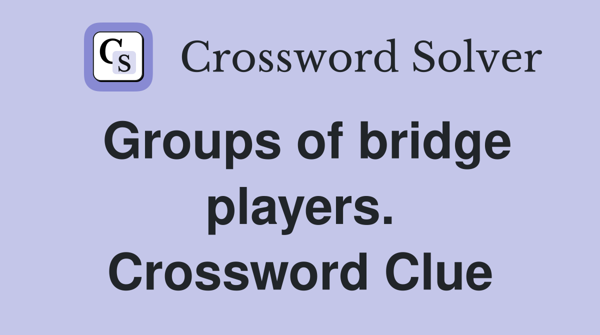 Groups of bridge players. Crossword Clue