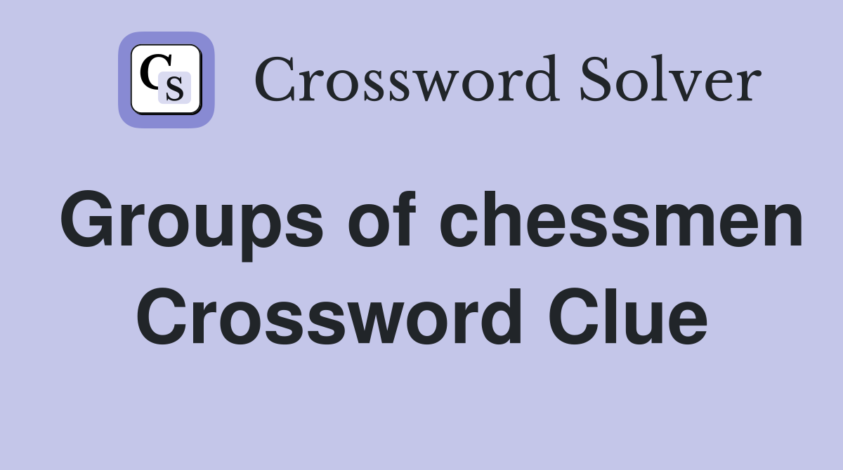 Groups of chessmen Crossword Clue