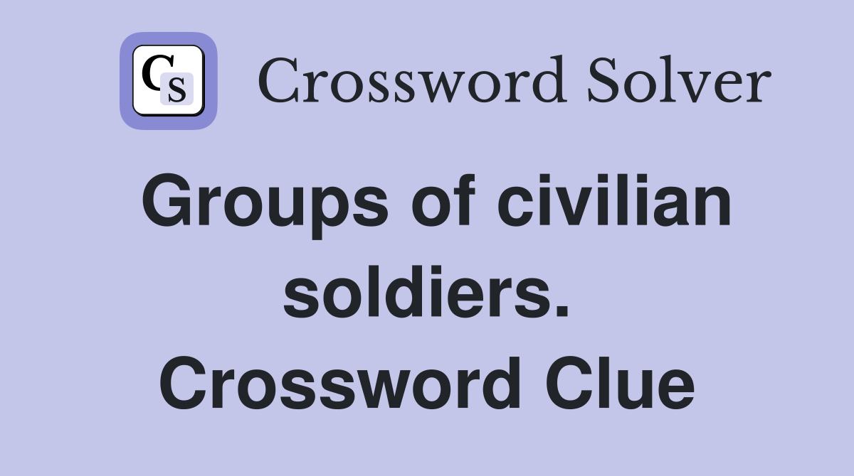 Groups of civilian soldiers. Crossword Clue