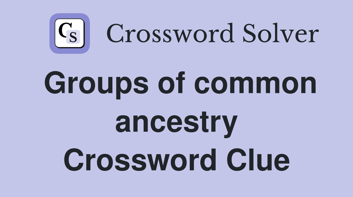 Groups of common ancestry Crossword Clue