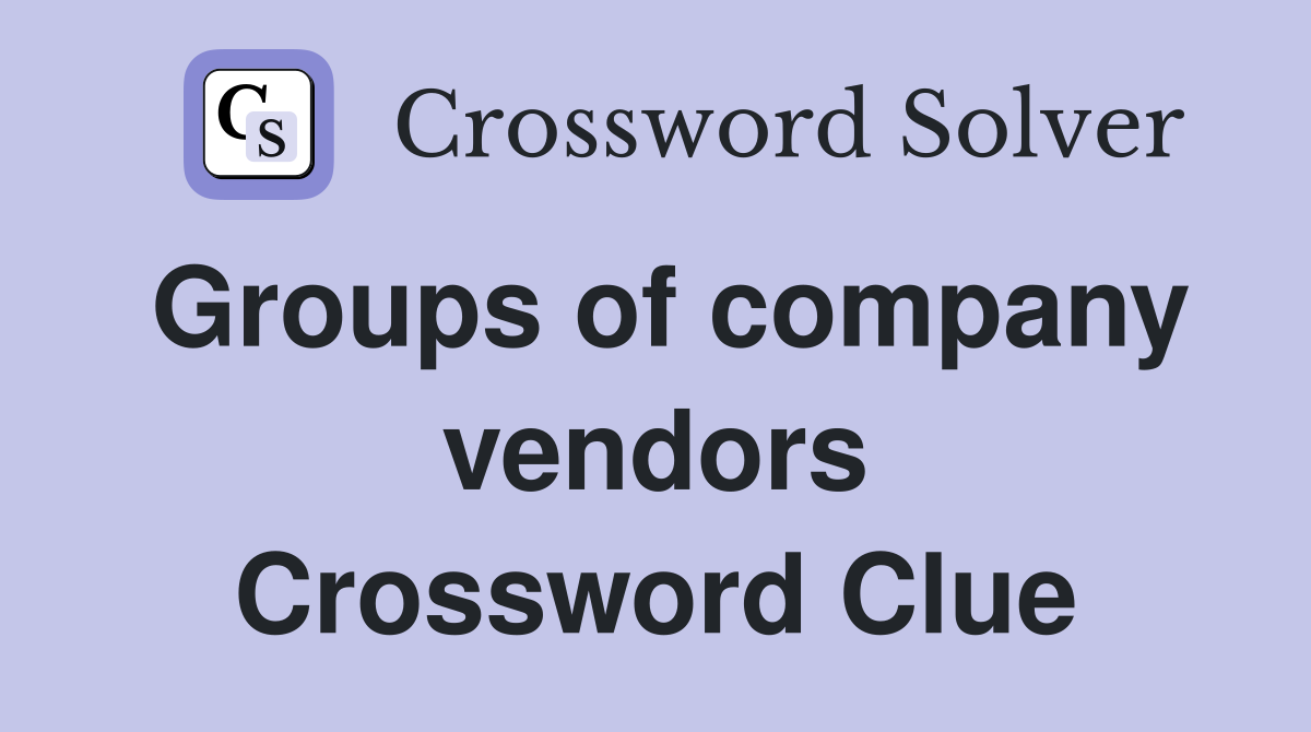 Groups of company vendors Crossword Clue