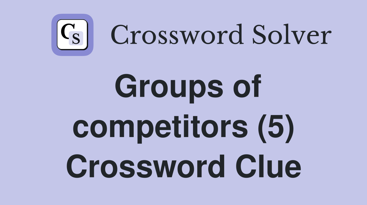 Groups of competitors (5) Crossword Clue