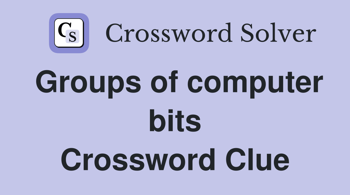 Groups of computer bits Crossword Clue