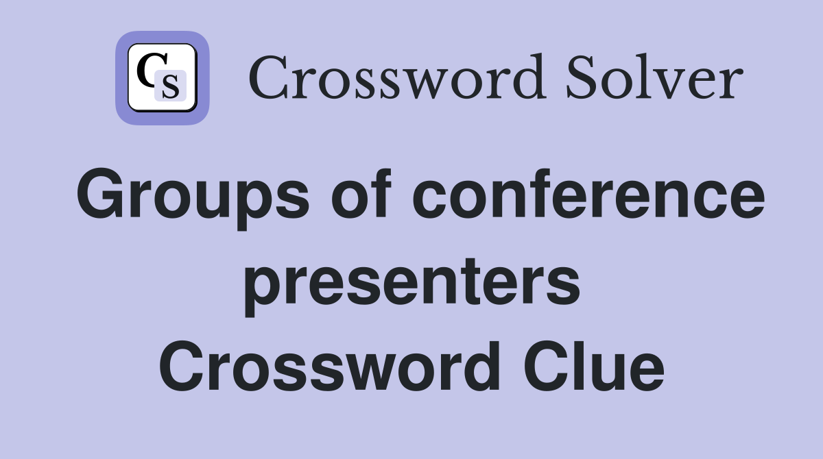 Groups of conference presenters Crossword Clue