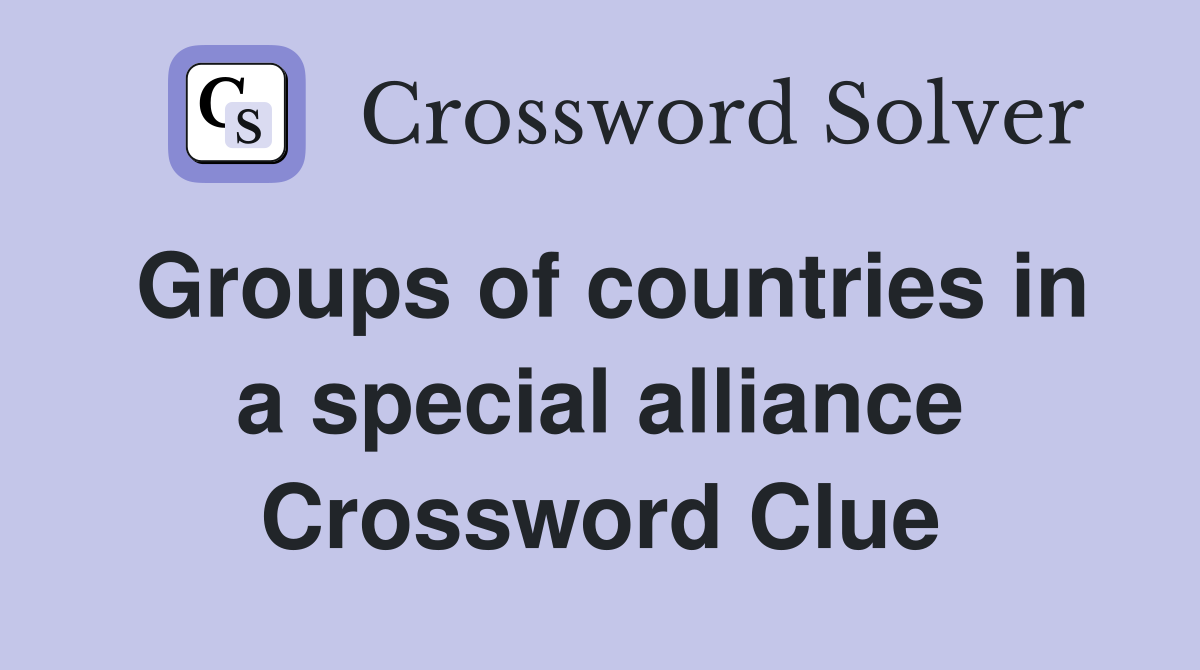 Groups of countries in a special alliance Crossword Clue