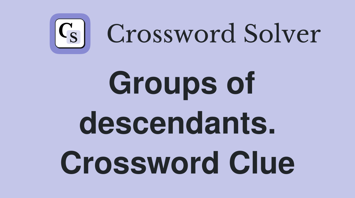 Groups of descendants. Crossword Clue