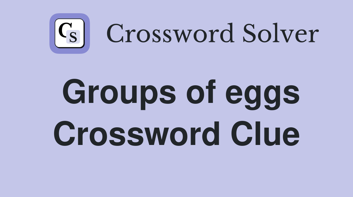 Groups of eggs Crossword Clue