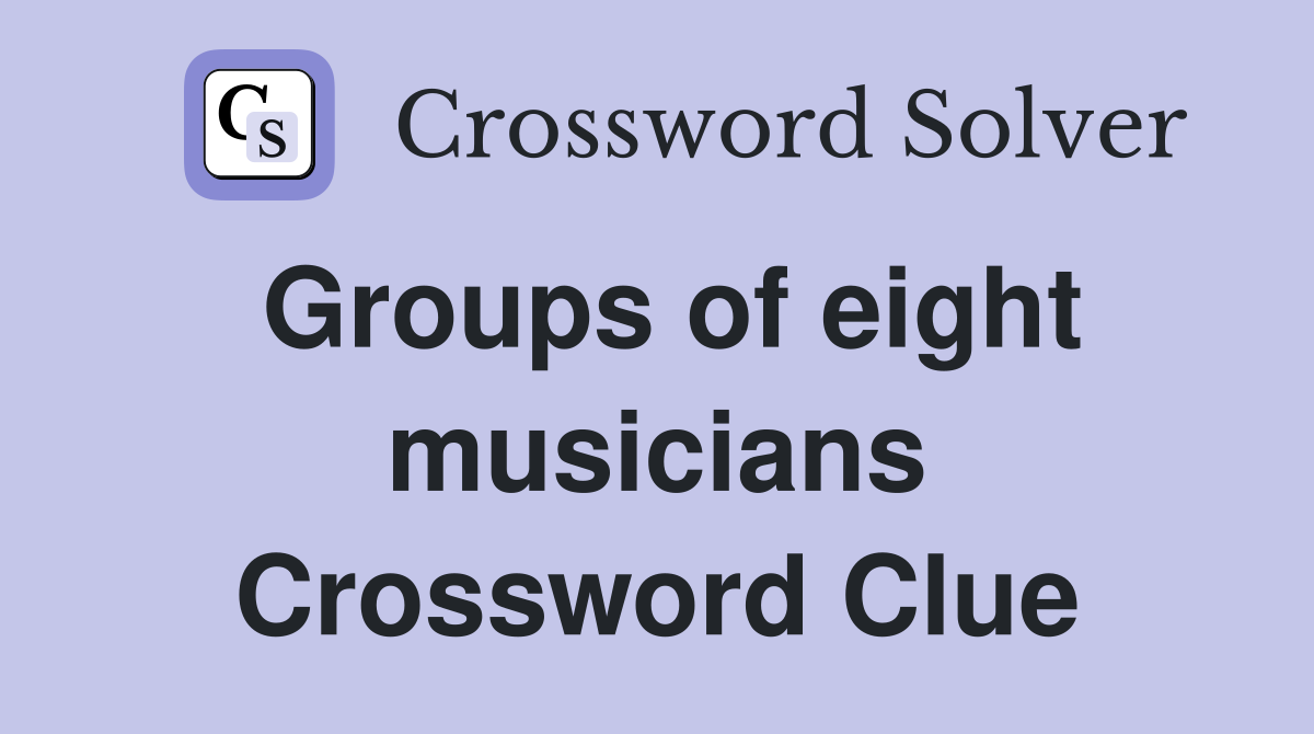 Groups of eight musicians Crossword Clue