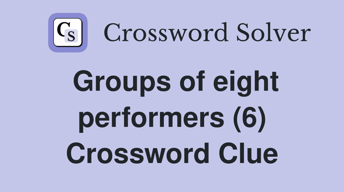 Groups of eight performers (6) Crossword Clue