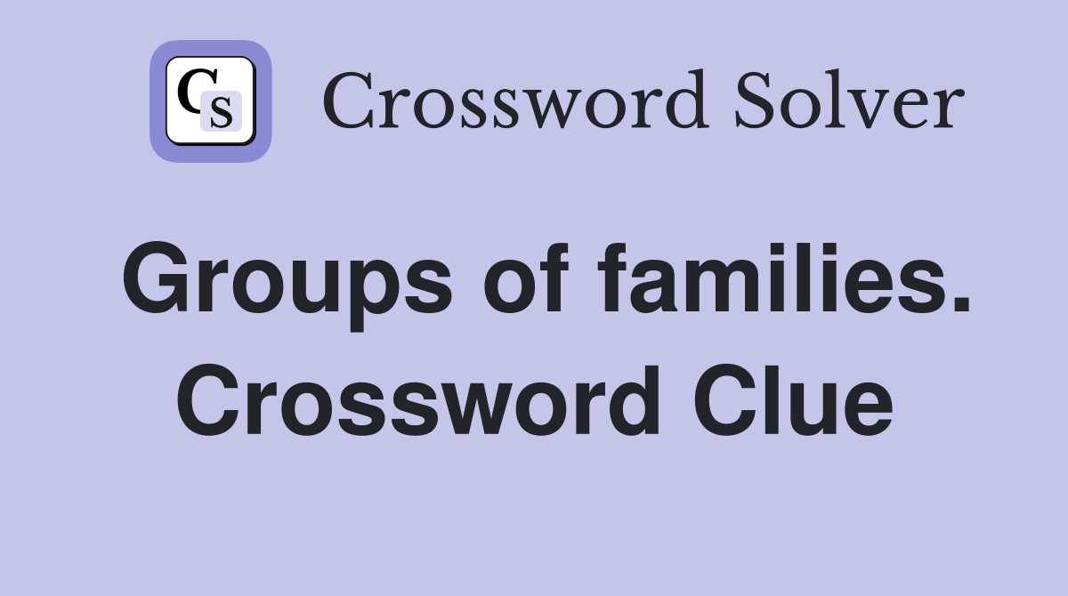 Groups of families. Crossword Clue
