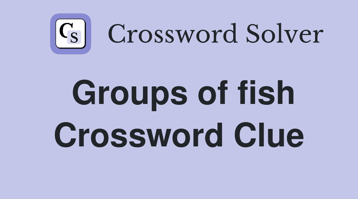 Groups of fish Crossword Clue