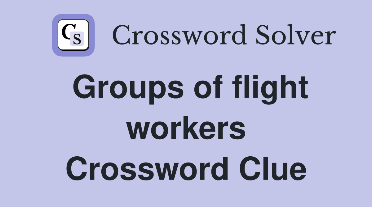 Groups of flight workers Crossword Clue