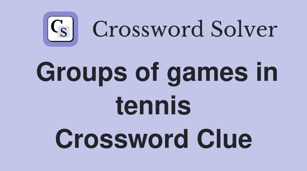 Groups of games in tennis Crossword Clue