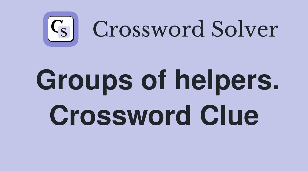 Groups of helpers. Crossword Clue