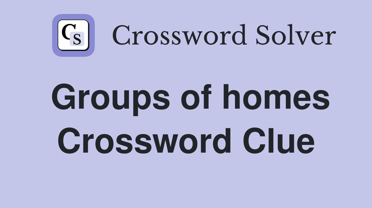 Groups of homes Crossword Clue
