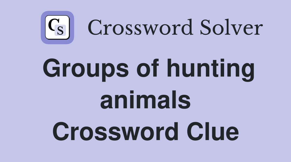 Groups of hunting animals Crossword Clue