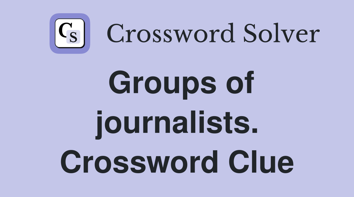 Groups of journalists. Crossword Clue