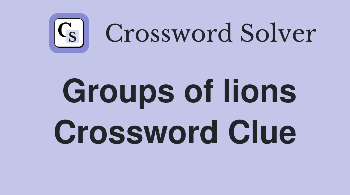 Groups of lions Crossword Clue Answers Crossword Solver