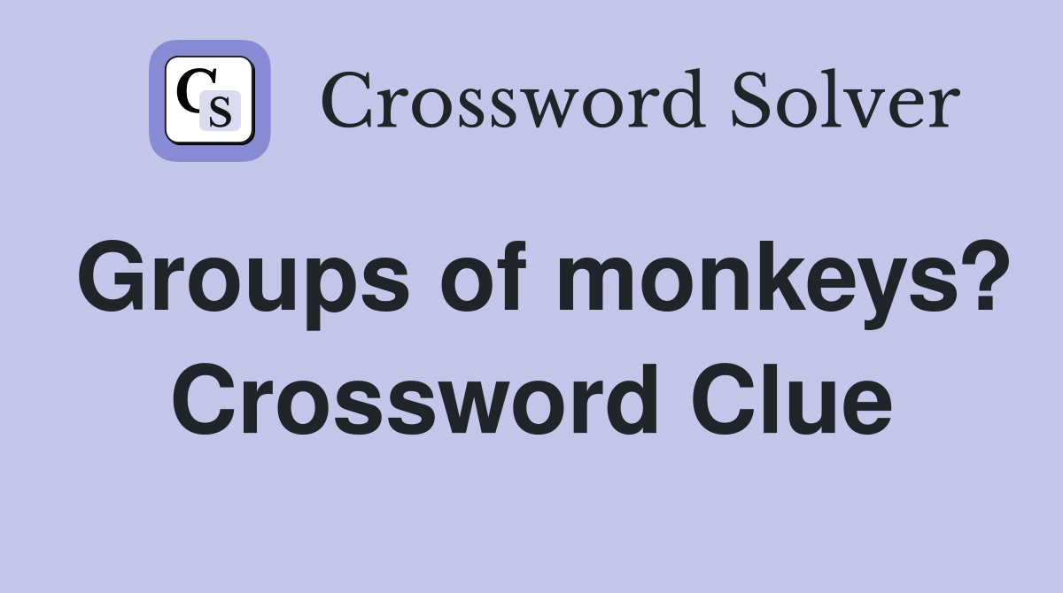 Groups of monkeys? Crossword Clue