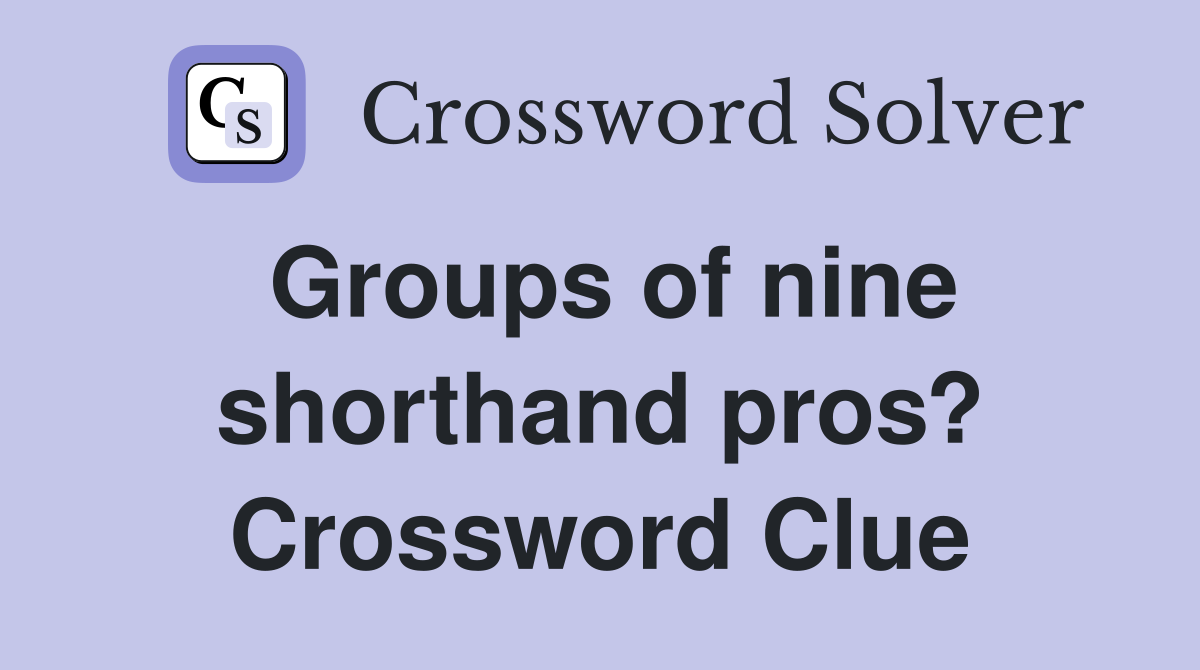 Groups of nine shorthand pros? Crossword Clue