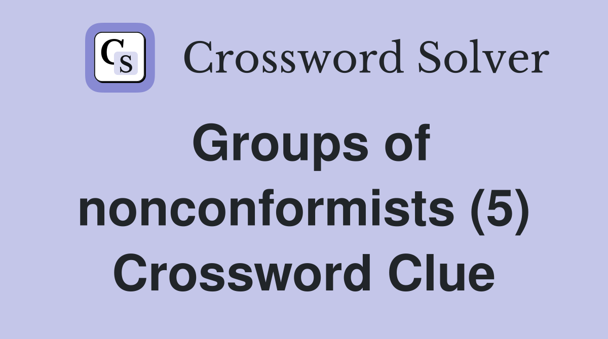 Groups of nonconformists (5) Crossword Clue
