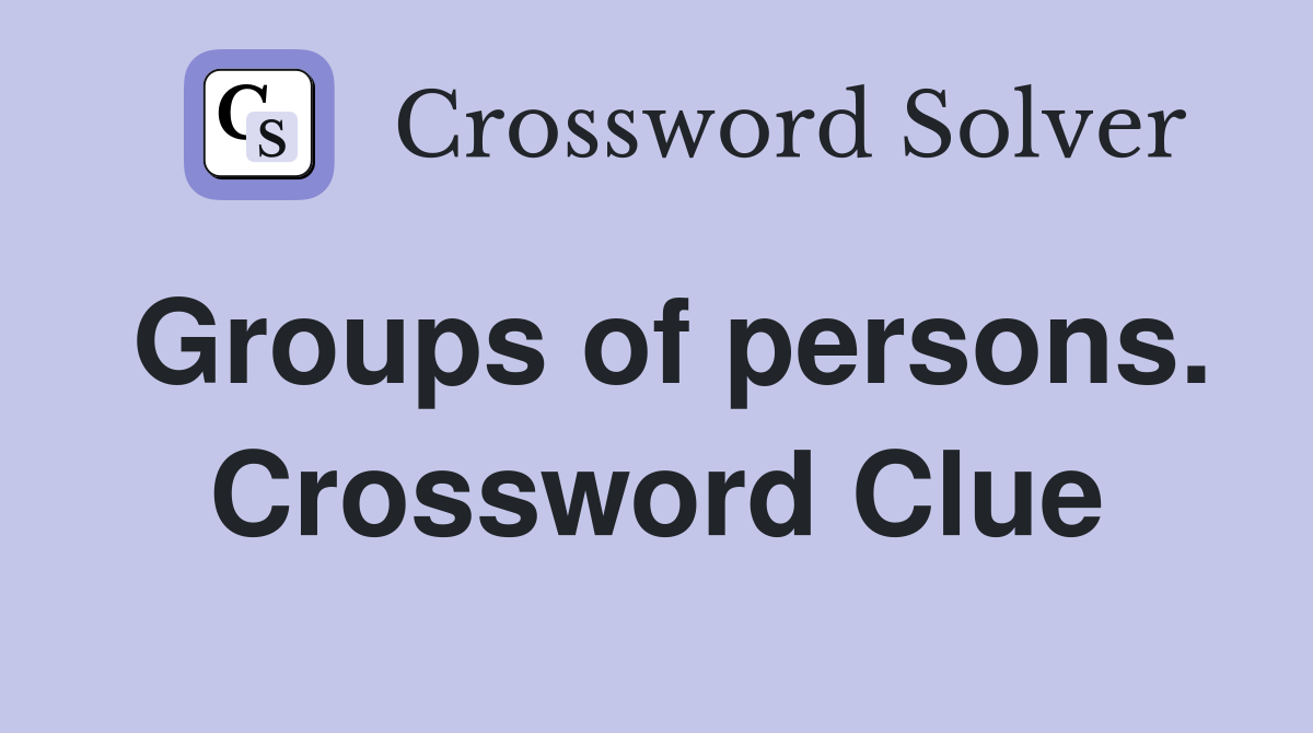 Groups of persons. Crossword Clue
