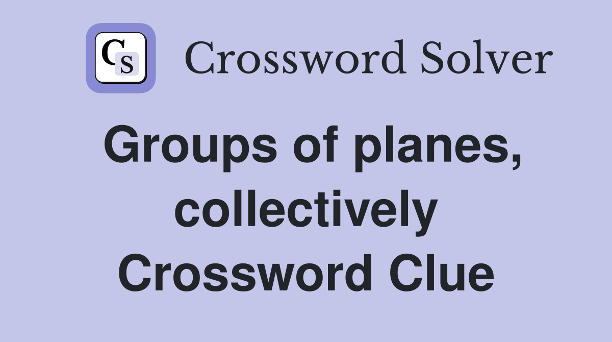 Groups of planes, collectively Crossword Clue