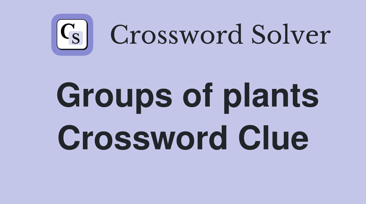 Groups of plants Crossword Clue Answers Crossword Solver