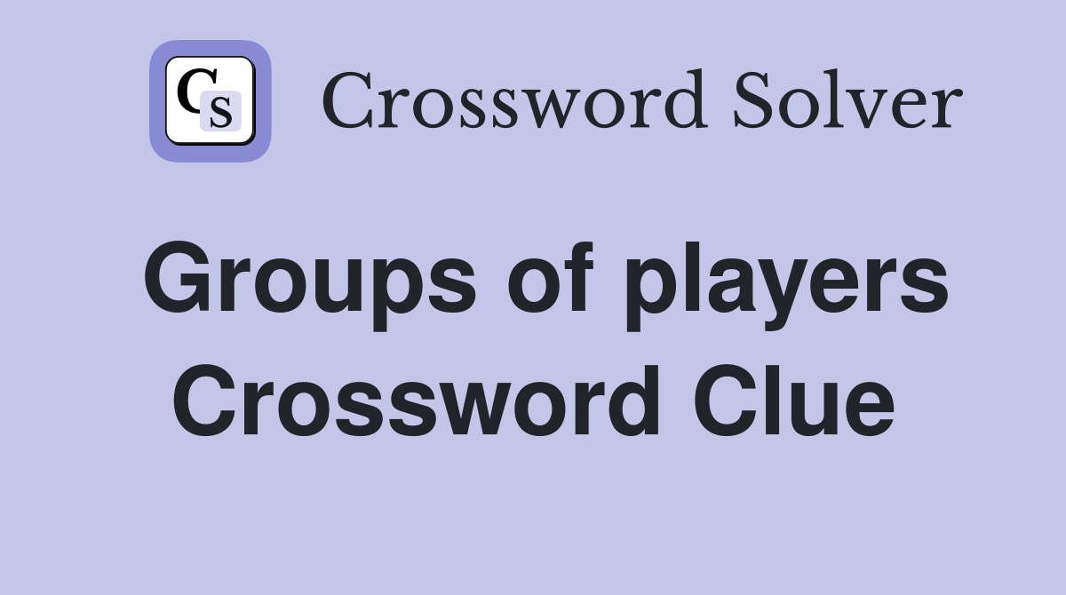 Groups of players Crossword Clue