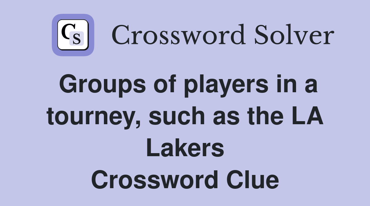 Groups of players in a tourney, such as the LA Lakers Crossword Clue