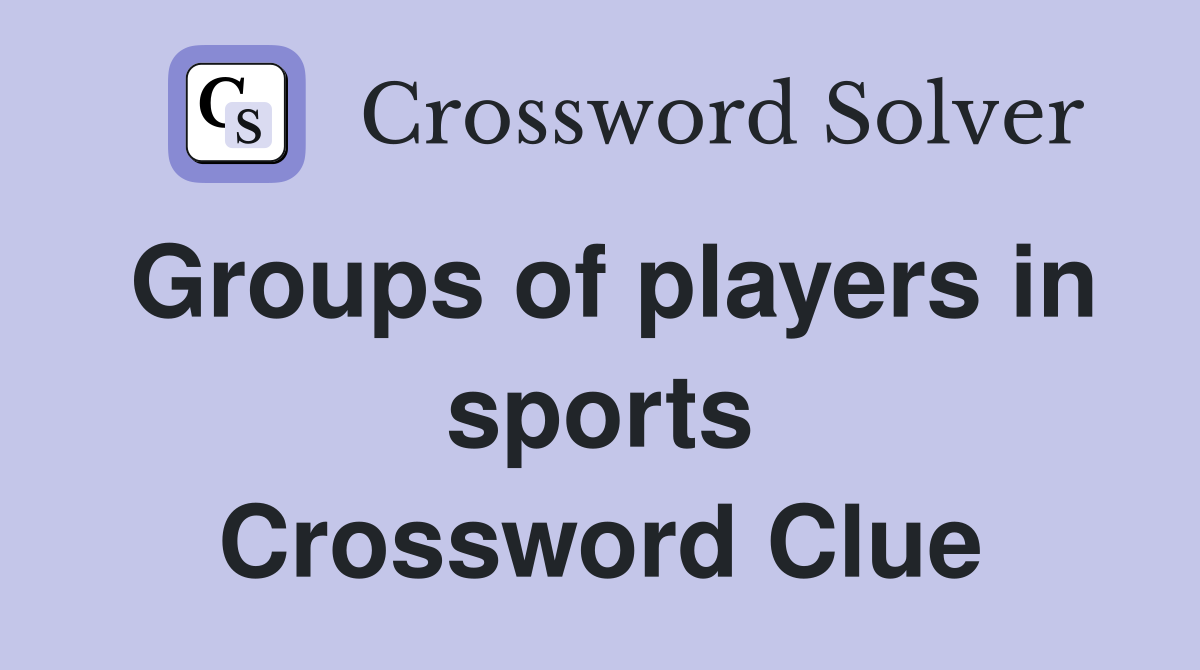 Groups of players in sports Crossword Clue