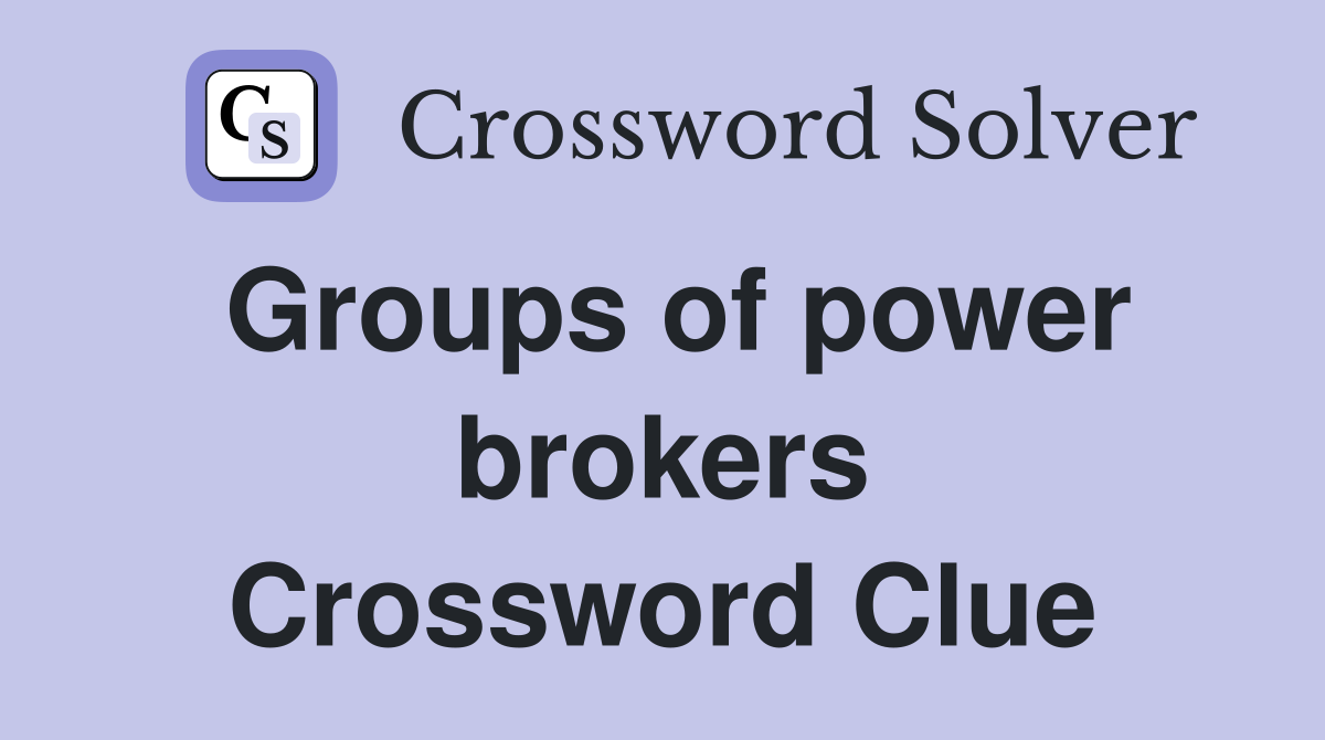Groups of power brokers Crossword Clue