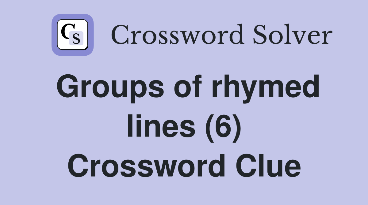 Groups of rhymed lines (6) Crossword Clue