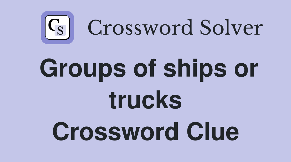 Groups of ships or trucks Crossword Clue