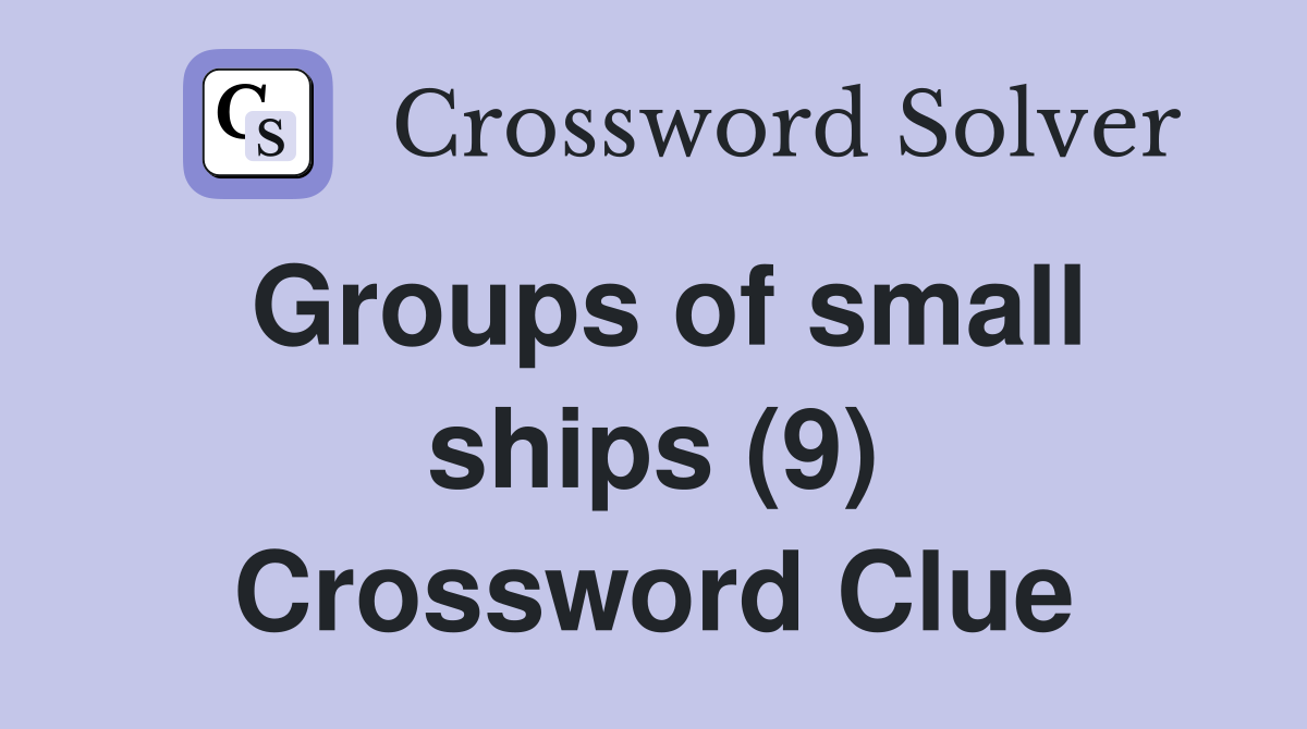 Groups of small ships (9) Crossword Clue