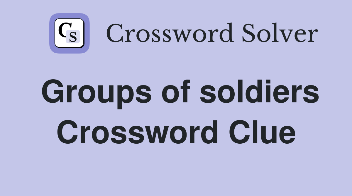 Groups of soldiers Crossword Clue