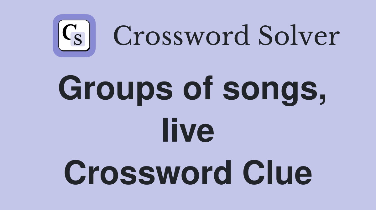 Groups of songs, live Crossword Clue