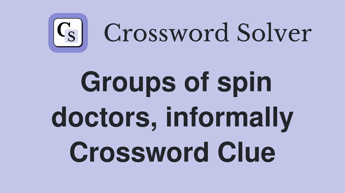 Groups of spin doctors, informally Crossword Clue