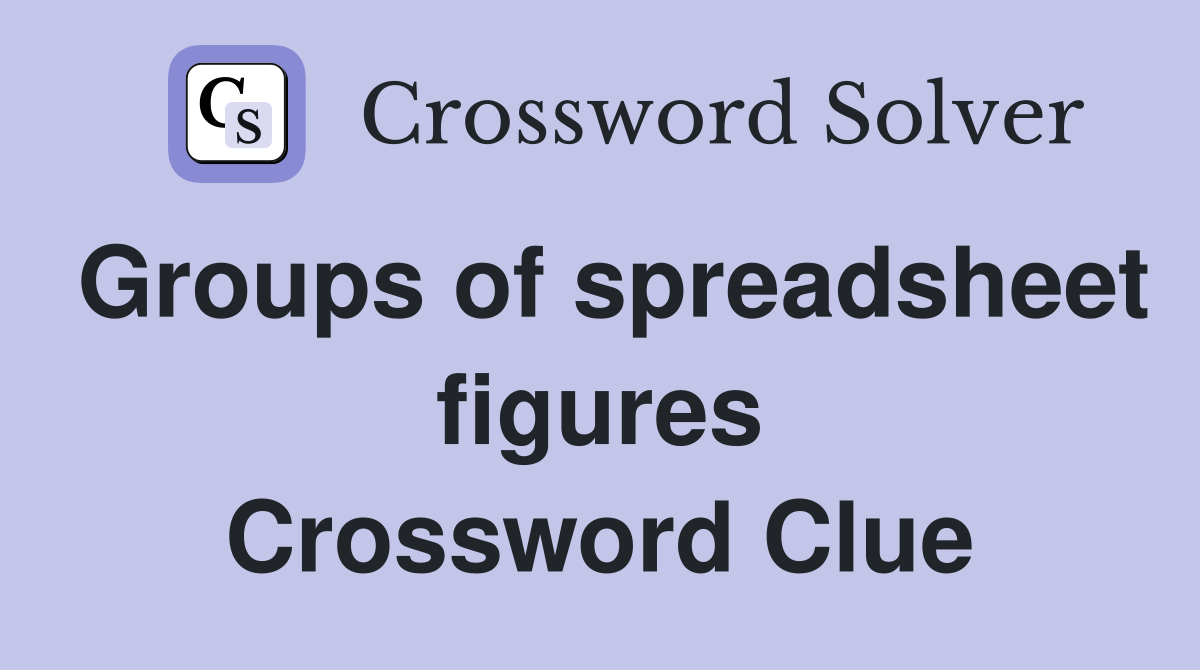 Groups of spreadsheet figures Crossword Clue