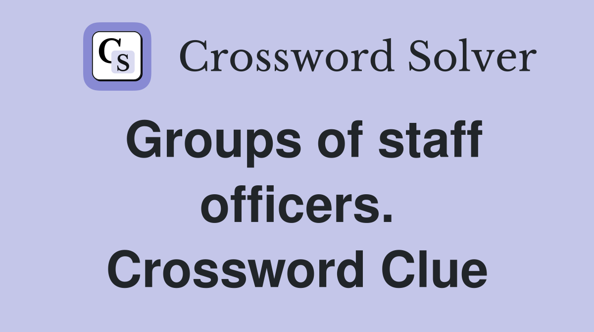 Groups of staff officers. Crossword Clue